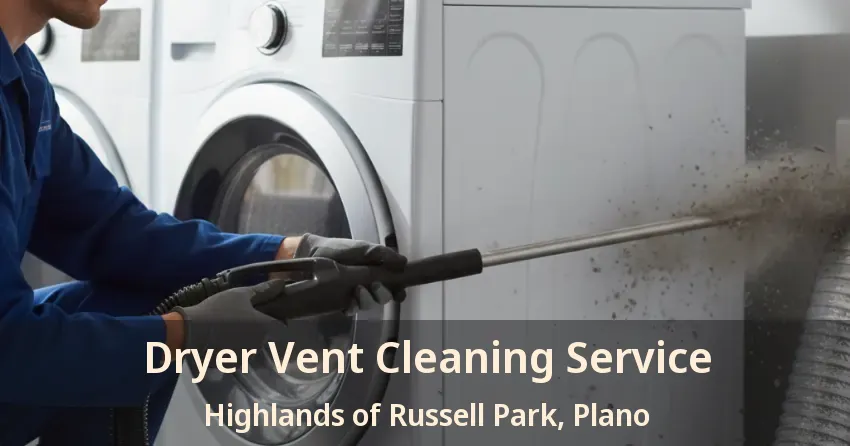 Dryer Vent Cleaning Service Highlands of Russell Park, Plano - TX
