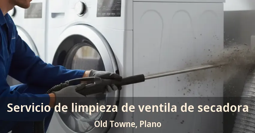 Servicio de limpieza de ventila de secadora Old Towne, Plano - TX Servicio de limpieza de ventila de secadora Old Towne, Plano - TX