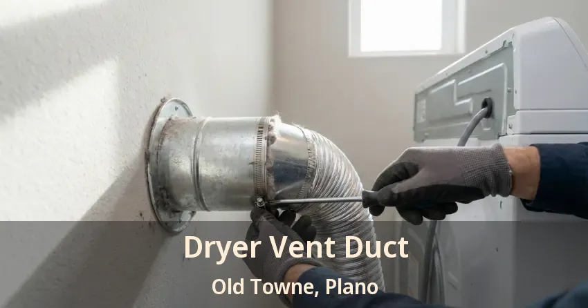Dryer Vent Duct Old Towne, Plano - TX Dryer Vent Duct Old Towne, Plano - TX