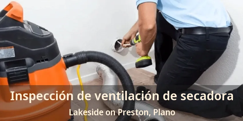 Inspección de ventilación de secadora Lakeside on Preston, Plano - TX Inspección de ventilación de secadora Lakeside on Preston, Plano - TX