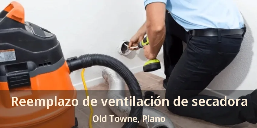 Reemplazo de ventilación de secadora Old Towne, Plano - TX Reemplazo de ventilación de secadora Old Towne, Plano - TX