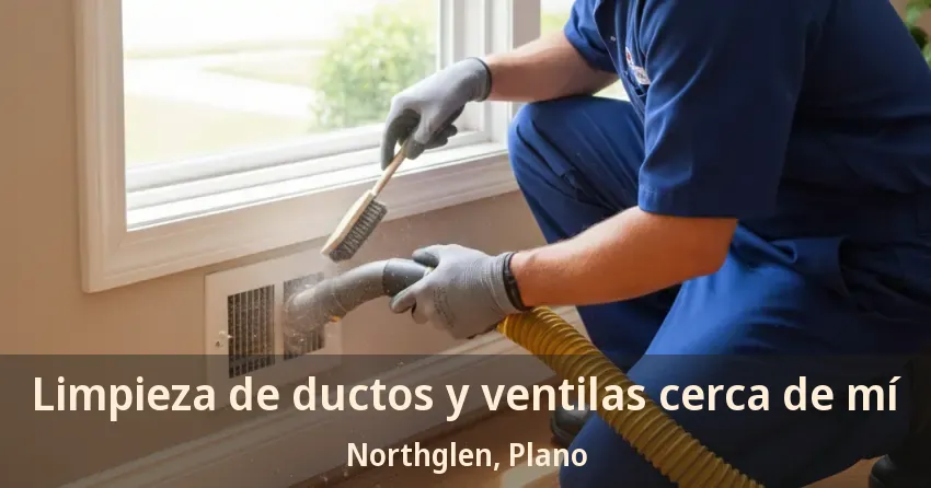 Limpieza de ductos y ventilas cerca de mí Northglen, Plano - TX Limpieza de ductos y ventilas cerca de mí Northglen, Plano - TX