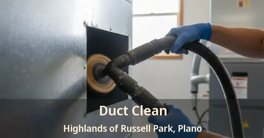 Duct Clean Highlands of Russell Park, Plano - TX Duct Clean Highlands of Russell Park, Plano - TX