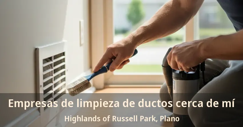 Empresas de limpieza de ductos cerca de mí Highlands of Russell Park, Plano - TX Empresas de limpieza de ductos cerca de mí Highlands of Russell Park, Plano - TX