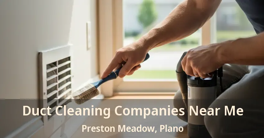 Duct Cleaning Companies Near Me Preston Meadow, Plano - TX Duct Cleaning Companies Near Me Preston Meadow, Plano - TX