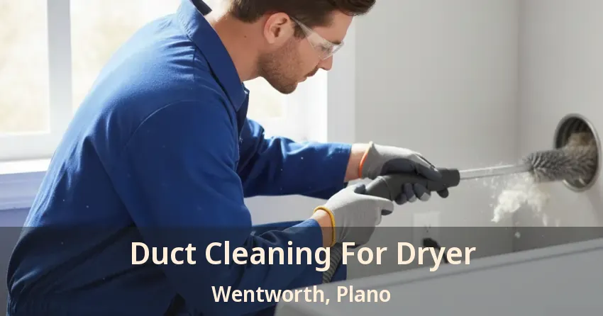 Duct Cleaning For Dryer Wentworth, Plano - TX Duct Cleaning For Dryer Wentworth, Plano - TX