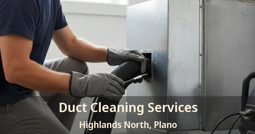 Duct Cleaning Services Highlands North, Plano - TX