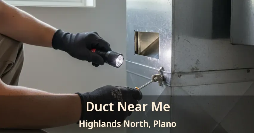 Duct Near Me Highlands North, Plano - TX Duct Near Me Highlands North, Plano - TX