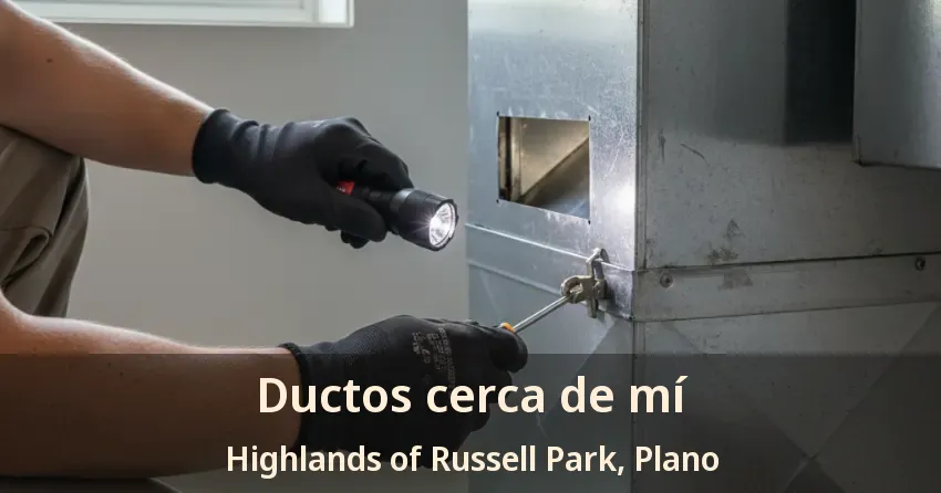 Ductos cerca de mí Highlands of Russell Park, Plano - TX Ductos cerca de mí Highlands of Russell Park, Plano - TX