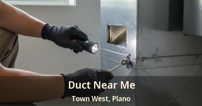 Duct Near Me Town West, Plano - TX Duct Near Me Town West, Plano - TX