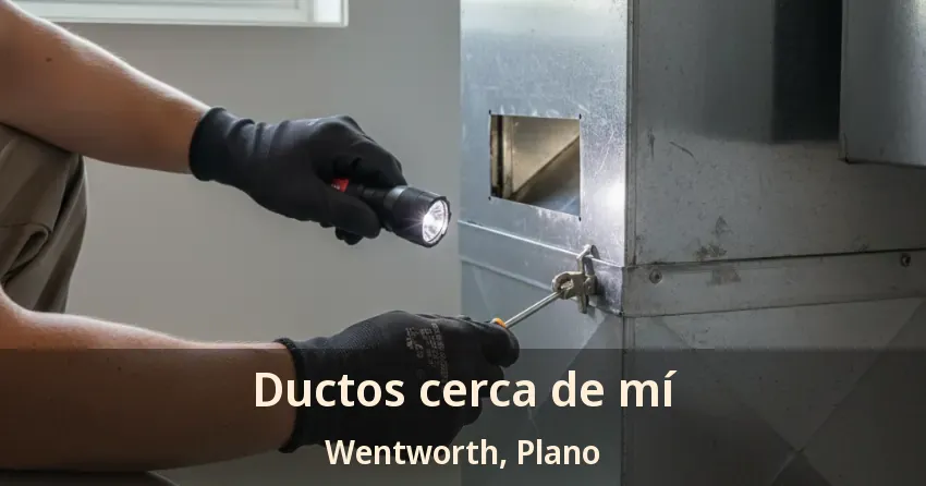 Ductos cerca de mí Wentworth, Plano - TX