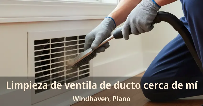 Limpieza de ventila de ducto cerca de mí Windhaven, Plano - TX Limpieza de ventila de ducto cerca de mí Windhaven, Plano - TX