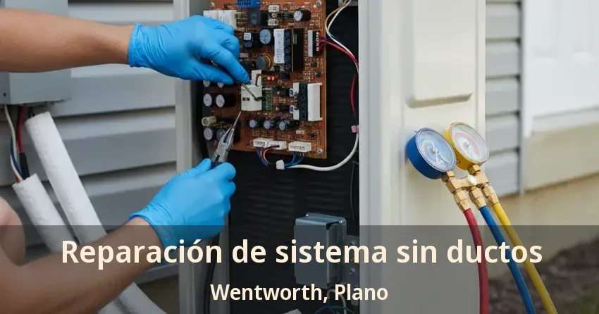 Reparación de sistema sin ductos Wentworth, Plano - TX Reparación de sistema sin ductos Wentworth, Plano - TX
