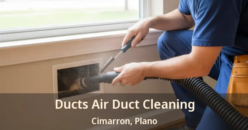 Ducts Air Duct Cleaning Cimarron, Plano - TX