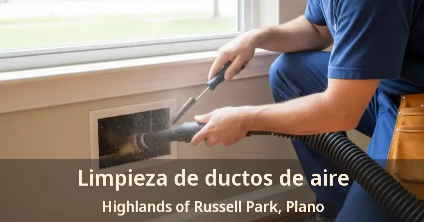 Limpieza de ductos de aire Highlands of Russell Park, Plano - TX