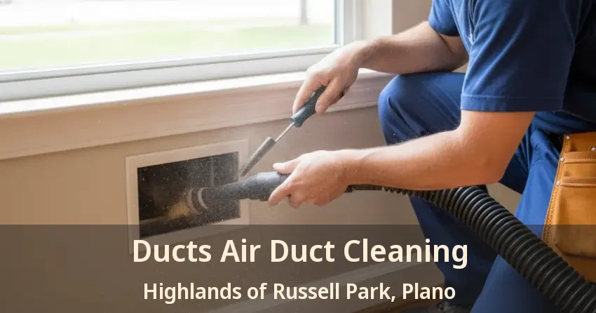 Ducts Air Duct Cleaning Highlands of Russell Park, Plano - TX Ducts Air Duct Cleaning Highlands of Russell Park, Plano - TX