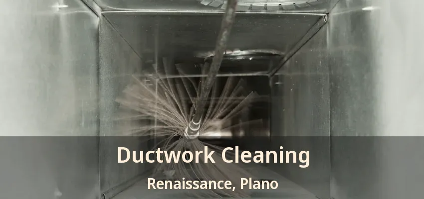 Ductwork Cleaning Renaissance, Plano - TX Ductwork Cleaning Renaissance, Plano - TX