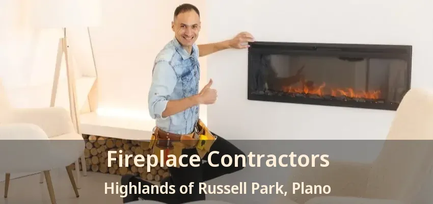 Fireplace Contractors Highlands of Russell Park, Plano - TX Fireplace Contractors Highlands of Russell Park, Plano - TX