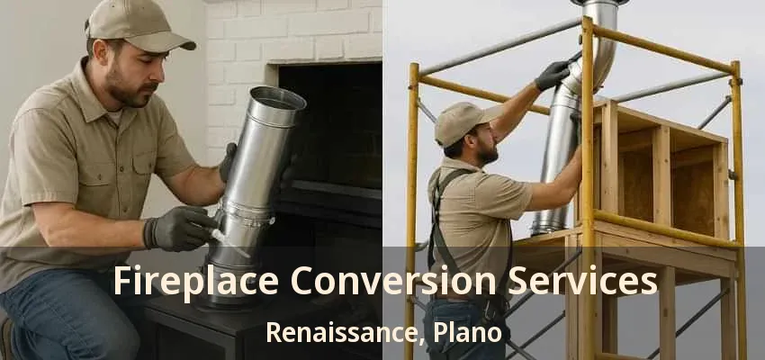 Fireplace Conversion Services Renaissance, Plano - TX Fireplace Conversion Services Renaissance, Plano - TX