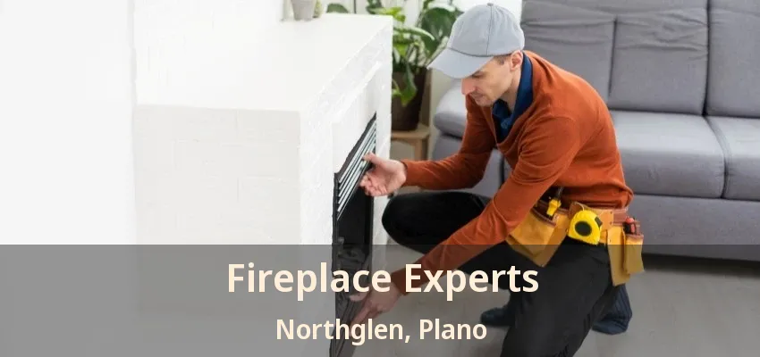 Fireplace Experts Northglen, Plano - TX Fireplace Experts Northglen, Plano - TX