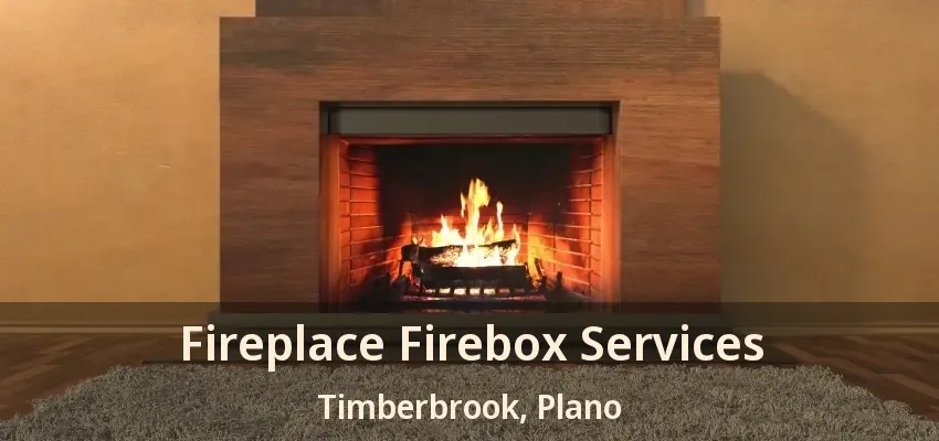 Fireplace Firebox Services Timberbrook, Plano - TX Fireplace Firebox Services Timberbrook, Plano - TX
