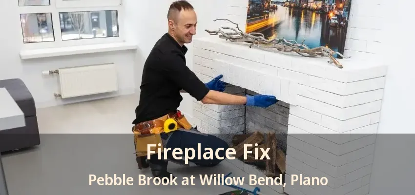 Fireplace Fix Pebble Brook at Willow Bend, Plano - TX