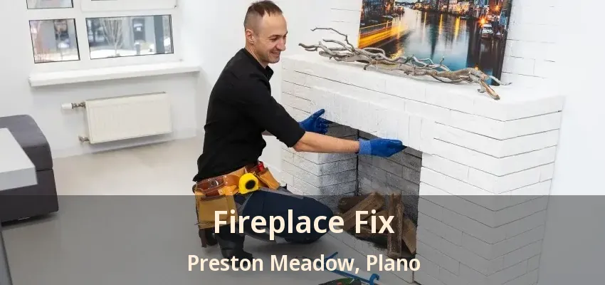 Fireplace Fix Preston Meadow, Plano - TX