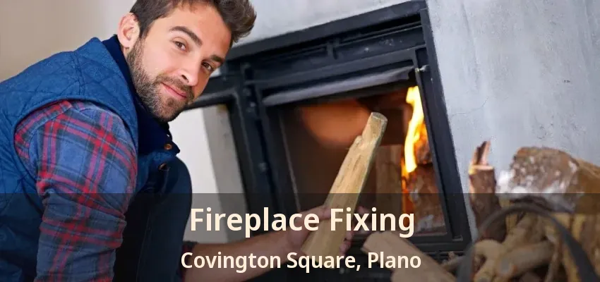 Fireplace Fixing Covington Square, Plano - TX
