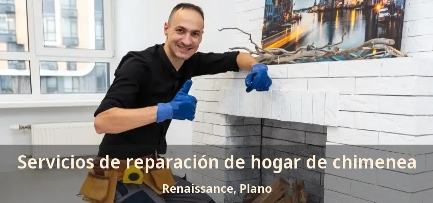 Servicios de reparación de hogar de chimenea Renaissance, Plano - TX Servicios de reparación de hogar de chimenea Renaissance, Plano - TX