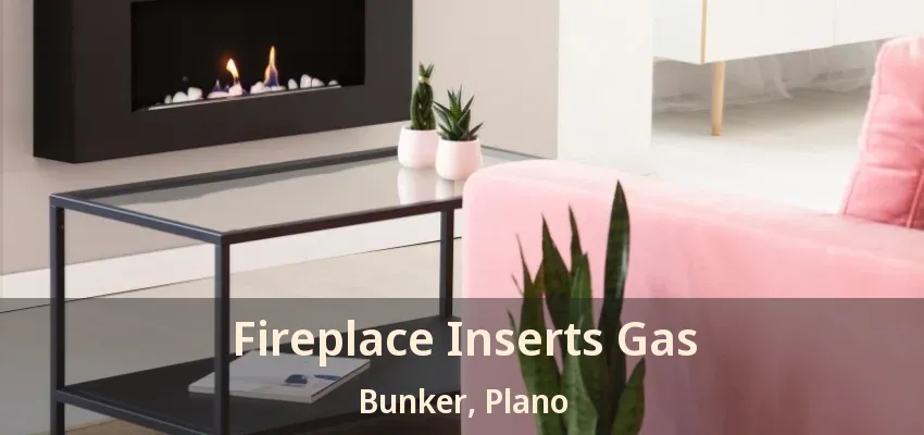 Fireplace Inserts Gas Bunker, Plano - TX Fireplace Inserts Gas Bunker, Plano - TX