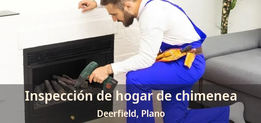 Inspección de hogar de chimenea Deerfield, Plano - TX