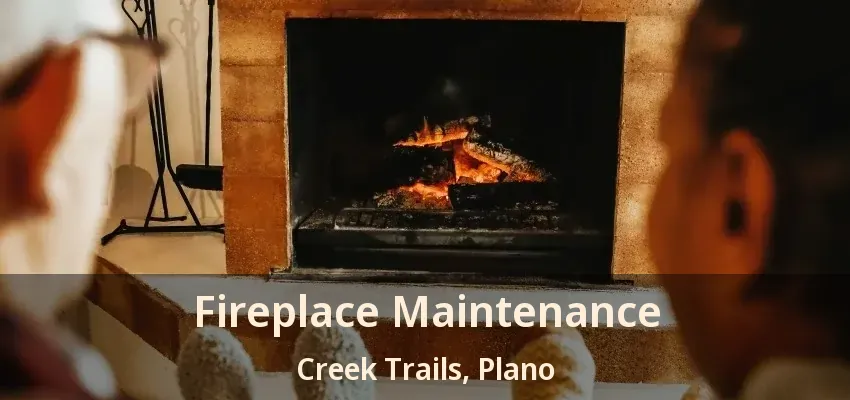 Fireplace Maintenance Creek Trails, Plano - TX
