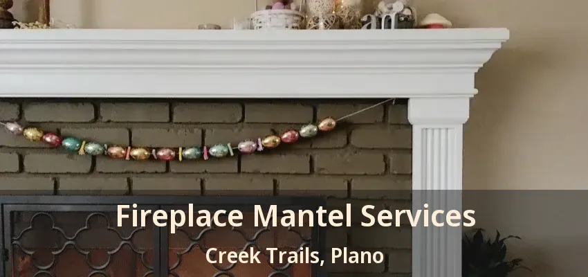 Fireplace Mantel Services Creek Trails, Plano - TX