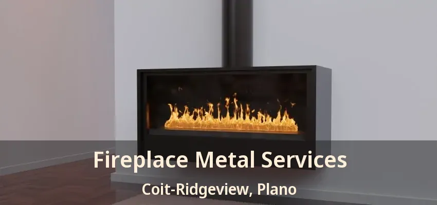 Fireplace Metal Services Coit-Ridgeview, Plano - TX Fireplace Metal Services Coit-Ridgeview, Plano - TX