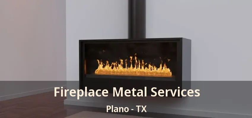 Fireplace Metal Services Plano - TX Fireplace Metal Services Plano - TX
