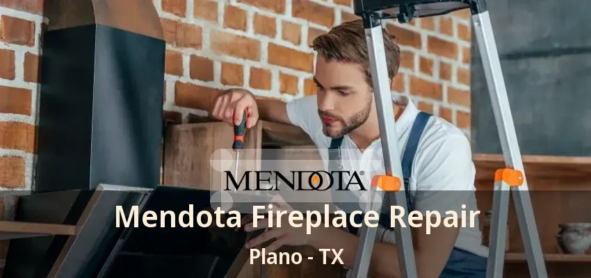 Mendota Fireplace Repair Plano - TX Mendota Fireplace Repair Plano - TX
