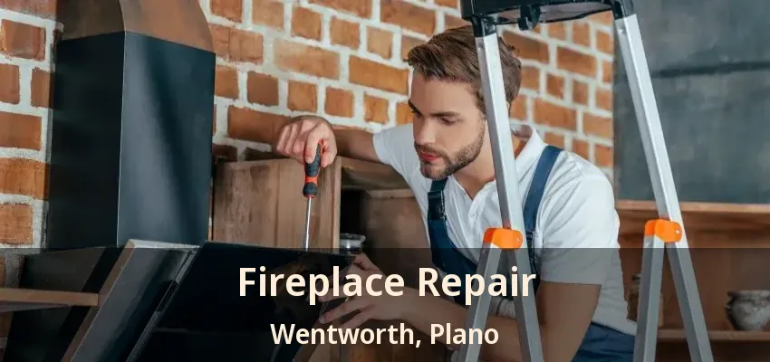 Fireplace Repair Wentworth, Plano - TX Fireplace Repair Wentworth, Plano - TX