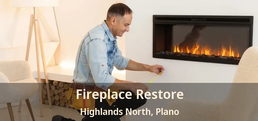 Fireplace Restore Highlands North, Plano - TX Fireplace Restore Highlands North, Plano - TX
