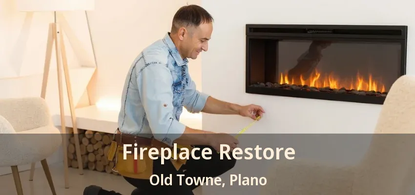 Fireplace Restore Old Towne, Plano - TX Fireplace Restore Old Towne, Plano - TX