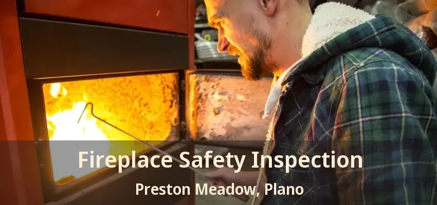 Fireplace Safety Inspection Preston Meadow, Plano - TX