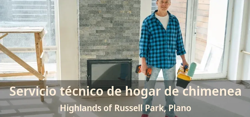 Servicio técnico de hogar de chimenea Highlands of Russell Park, Plano - TX
