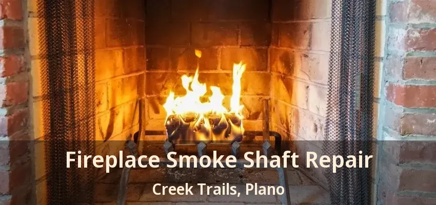 Fireplace Smoke Shaft Repair Creek Trails, Plano - TX