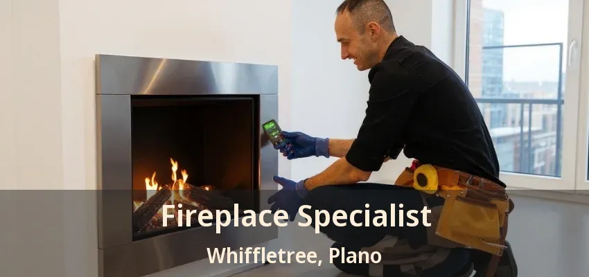 Fireplace Specialist Whiffletree, Plano - TX
