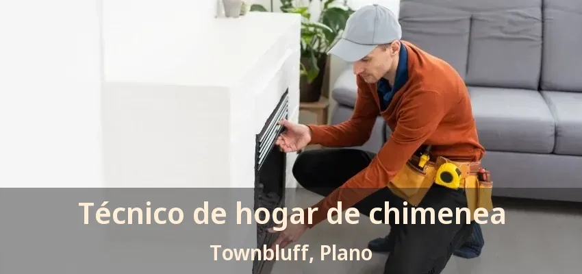 Técnico de hogar de chimenea Townbluff, Plano - TX Técnico de hogar de chimenea Townbluff, Plano - TX