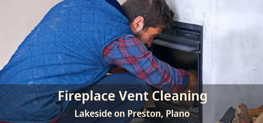 Fireplace Vent Cleaning Lakeside on Preston, Plano - TX
