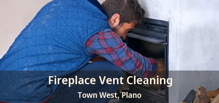 Fireplace Vent Cleaning Town West, Plano - TX
