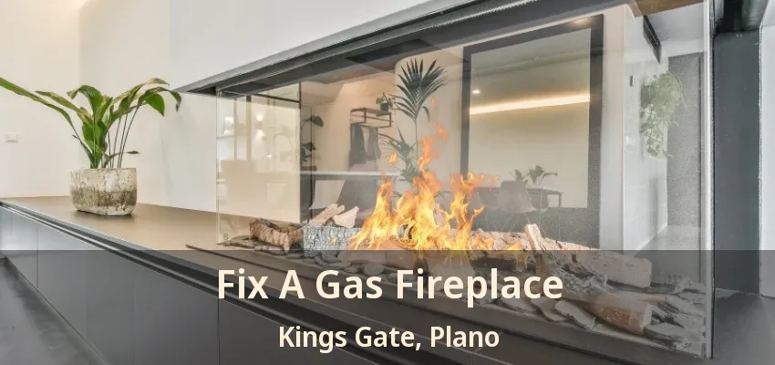 Fix A Gas Fireplace Kings Gate, Plano - TX Fix A Gas Fireplace Kings Gate, Plano - TX
