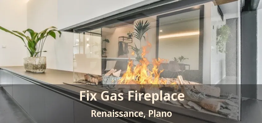 Fix Gas Fireplace Renaissance, Plano - TX Fix Gas Fireplace Renaissance, Plano - TX