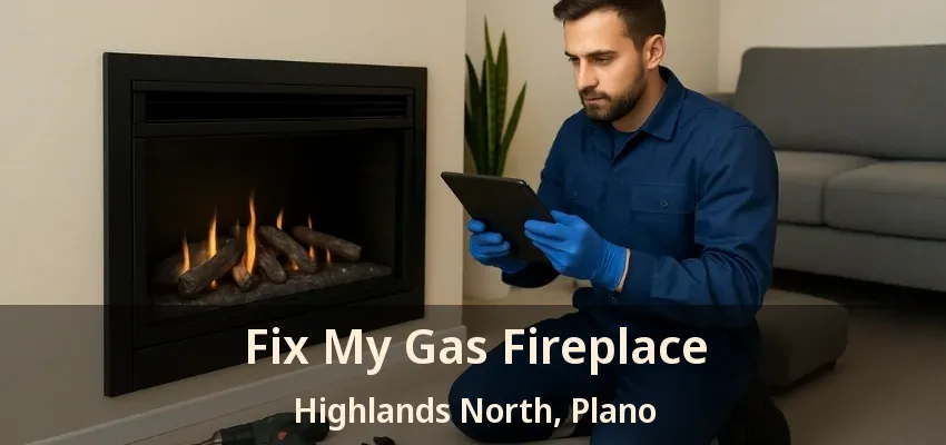 Fix My Gas Fireplace Highlands North, Plano - TX