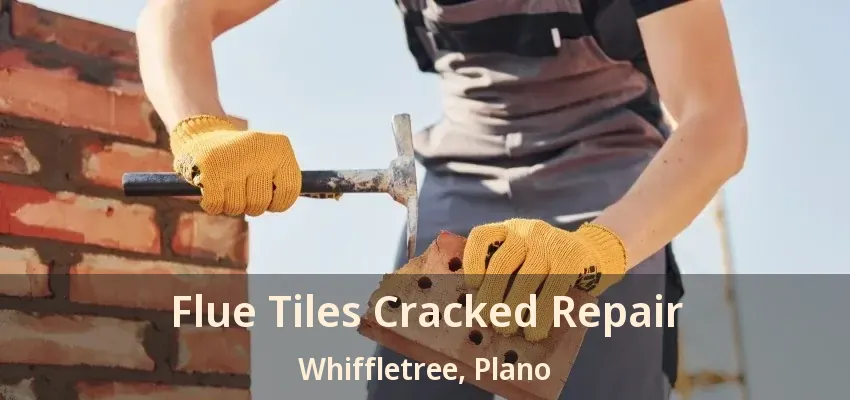 Flue Tiles Cracked Repair Whiffletree, Plano - TX
